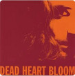 Dead Heart Bloom