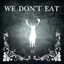 We Don't Eat [Ep]